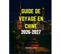 GUIDE DE VOYAGE EN CHINE 2026-2027