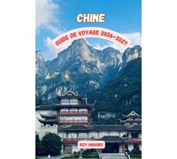 GUIDE DE VOYAGE EN CHINE 2026-2027: Le guide complet de Pékin, Shanghai, Xi'an, la Grande Muraille, les trésors cachés, la cuisine locale et des ... avec des conseils de voyage pratiques