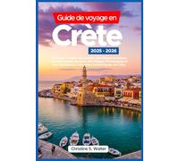 Guide de voyage en Crète 2025-2026: Un Guide Complet en Couleurs des Plages Iconiques, des Monuments Anciens, des Villages Pittoresques et des Expériences Culturelles Authentiques de Crète