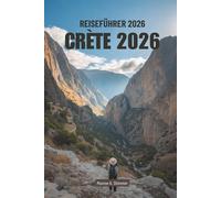 GUIDE DE VOYAGE EN CRÈTE 2026: Découvrez la riche histoire et les paysages à couper le souffle de la Grèce