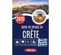 GUIDE DE VOYAGE EN CRÈTE 2026: Dévoiler l'âme de l'île - des oliveraies aux ruines antiques