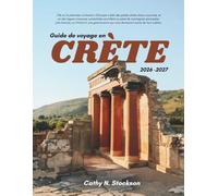 GUIDE DE VOYAGE EN CRÈTE 20262027: Découvrez les principales attractions de la Crète, les activités à ne pas manquer, les hébergements recommandés et tout ce dont vous avez besoin pour passer des