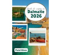 Guide de voyage en Dalmatie 2026: Explorez des trésors cachés, la culture et des aventures côtières