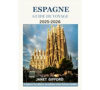 GUIDE DE VOYAGE EN ESPAGNE 2025-2026: Explorez la capitale historique de l'Espagne comme un local : attractions incontournables, trésors cachés, ... conseils d'initiés pour un voyage inoubliable