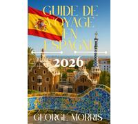 guide de voyage en Espagne 2026: Découvrez des joyaux cachés, des trésors culturels, Itinéraires pittoresques et conseils de voyage essentiels pour une aventure espagnole inoubliable