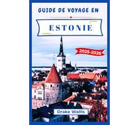 GUIDE DE VOYAGE EN ESTONIE 2025-2026: Où se rencontrent les cités médiévales, la culture balte, la nature sauvage et l'innovation numérique