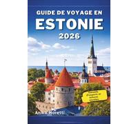 GUIDE DE VOYAGE EN ESTONIE 2026: Votre compagnon indispensable pour découvrir le patrimoine médiéval, les paysages pittoresques et le charme unique de la Baltique