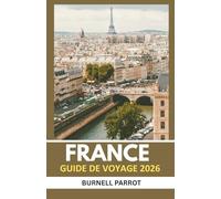 Guide de voyage en France 2026: En savoir Plus, Moins de Stress: Le Compagnon de Voyage Expert des Trésors de la France en Une Édition Concise