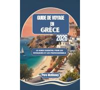 Guide de voyage en Grèce 2026: Le guide essentiel pour les voyageurs et les professionnels