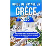 GUIDE DE VOYAGE EN GRÈCE 2026: Votre guide indispensable pour explorer des ruines antiques, des îles à couper le souffle et une culture vibrante