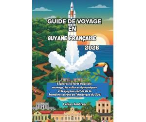 Guide de voyage en Guyane française 2026: Explorez la forêt tropicale sauvage, les cultures dynamiques et les joyaux cachés de la frontière secrète de l’Amérique du Sud.
