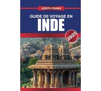 GUIDE DE VOYAGE EN INDE 2025: Embarquez pour une aventure sous-continentale - des paysages variés, des palais opulents et une richesse culturelle.