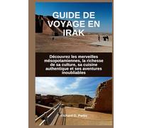 GUIDE DE VOYAGE EN IRAK: Découvrez les merveilles mésopotamiennes, la richesse de sa culture, sa cuisine authentique et ses aventures inoubliables