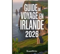 GUIDE DE VOYAGE EN IRLANDE 2026: Découvrez les paysages cachés, les saveurs locales et les recoins sauvages du sud-ouest
