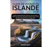 GUIDE DE VOYAGE EN ISLANDE 2026: Le guide indispensable pour découvrir les merveilles du Nord - avec des cartes, des trésors cachés et des conseils d'initiés pour planifier votre voyage idéal.