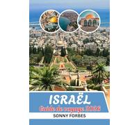 GUIDE DE VOYAGE EN ISRAËL 2026: DE JÉRUSALEM À TEL AVIV: CONSEILS D'INITIÉS, TRÉSORS CACHÉS ET EXPÉRIENCES INOUBLIABLES DE LA MER MORTE À LA GALILÉE EN ISRAËL 2026