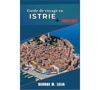 Guide de voyage en Istrie 2026/2027: Un guide côtier et rural de Pula, Poreč, Motovun et Grožnjan, avec gastronomie, vins et plages.