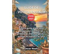 GUIDE DE VOYAGE EN ITALIE 2026/2027: Notre guide étape par étape pour planifier, se déplacer, bien manger et profiter du meilleur du pays