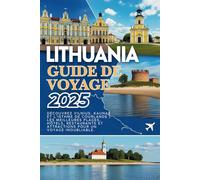 Guide de voyage en Lituanie 2025: Découvrez Vilnius, Kaunas et l'isthme de Courlande | Meilleures plages, meilleurs hôtels, nourriture et attractions pour un voyage inoubliable