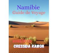 Guide de voyage en Namibie 2025/2026: Un guide honnête du voyageur à travers la Namibie - Explorez la beauté sauvage du pays, ses frontières ... qui incarne l’âme de l’Afrique en 2025/2026