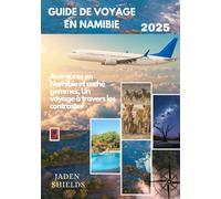 GUIDE DE VOYAGE EN NAMIBIE: Aventures en Namibie et caché gemmes, Un voyage à travers les contrastes