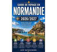 GUIDE DE VOYAGE EN NORMANDIE 2026-2027: VOTRE GUIDE COMPLET DE L'HISTOIRE, DES LITTORAUX, DE LA GASTRONOMIE ET DE L'ÂME DU NORD DE LA FRANCE