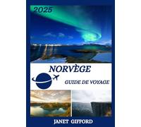 GUIDE DE VOYAGE EN NORVÈGE 2025: Explorez la capitale historique de la Norvège comme un local : attractions incontournables, trésors cachés, ... conseils d'initiés pour un voyage inoubliable