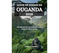 GUIDE DE VOYAGE EN OUGANDA 2025: Dévoilement d'aventures dans le joyau caché de l'Afrique de l'Est