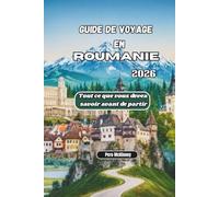 Guide de voyage en Roumanie 2026: Tout ce que vous devez savoir avant de partir