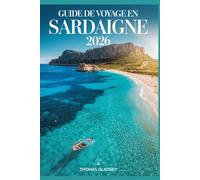 GUIDE DE VOYAGE EN SARDAIGNE 2026: Planifiez le tourisme parfait, choisissez les bonnes régions, évitez les erreurs coûteuses et découvrez les plus belles plages et les trésors cachés
