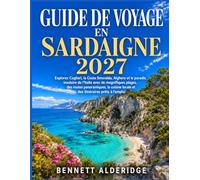 Guide de voyage en Sardaigne 2027: Explorez Cagliari, la Costa Smeralda, Alghero et le paradis insulaire de l’Italie avec de magnifiques plages, des ... locale et des itinéraires prêts à l’emploi