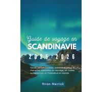 Guide de voyage en Scandinavie 2025-2026: Fjords, aurores boréales, patrimoine viking et merveilles culturelles en Norvège, en Suède, au Danemark, en Finlande et en Islande