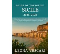 GUIDE DE VOYAGE EN SICILE 2025-2026: Itinéraires, routes gastronomiques et œnologiques, festivals et secrets locaux pour tous les types de voyageurs