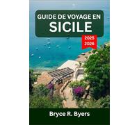 GUIDE DE VOYAGE EN SICILE 2025-2026: Une aventure immersive à travers la beauté côtière et la culture intemporelle