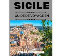 GUIDE DE VOYAGE EN SICILE 2025: Savourer la Sicile : un guide sur la vie insulaire, la nourriture et les joyaux cachés.
