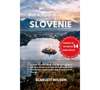 GUIDE DE VOYAGE EN SLOVÉNIE: Le guide de poche ultime pour éviter les pièges à touristes, découvrir les sites incontournables et dénicher des trésors cachés dans le cœur vert de l'Europe