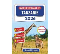Guide de voyage en Tanzanie 2026 (En couleur): Explorez les safaris, les plages de Zanzibar et l'ascension du Kilimandjaro grâce à des conseils pratiques, un itinéraire et un journal de bord