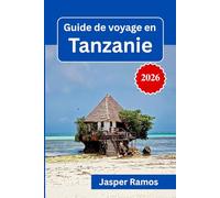 Guide de voyage en Tanzanie 2026: Planification d'un safari, aperçus culturels et conseils essentiels pour une aventure inoubliable en Afrique de l'Est