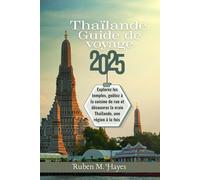 Guide de voyage en Thaïlande 2025: Explorez les temples, goûtez à la cuisine de rue et découvrez la vraie Thaïlande, une région à la fois