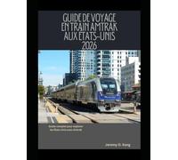 GUIDE DE VOYAGE EN TRAIN AMTRAK AUX ÉTATS-UNIS 2026: Guide complet pour explorer les États-Unis avec Amtrak