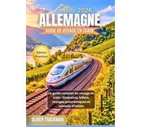 Guide de voyage en train en Allemagne 2026: Le guide complet du voyage en train : itinéraires, billets, voyages panoramiques et conseils d’initiés
