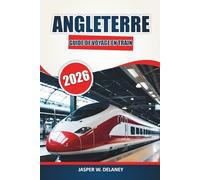 Guide de voyage en train en Angleterre 2026: Explorer les routes ferroviaires pittoresques, les gares historiques, les itinéraires pratiques, les ... d'une journée à travers le Royaume-Uni