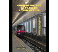 Guide de voyage en train en Autriche 2026: Explorez l'Autriche en train : itinéraires, conseils et voyages pittoresques pour les voyageurs de 2026