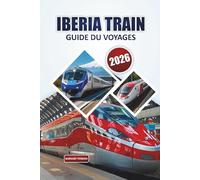 Guide de voyage en train Iberia 2026: Explorez l'Espagne et le Portugal par train avec des itinéraires panoramiques, des conseils d'initiés et des itinéraires faciles