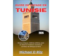 GUIDE DE VOYAGE EN TUNISIE 2026: Ruines antiques, médinas côtières, oasis du désert et traditions vivantes du carrefour de l’Afrique du Nord.