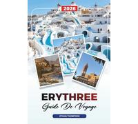 GUIDE DE VOYAGE ÉRYTHRÉE 2026: Asmara, côte de la mer Rouge, îles Dahlak, Massawa, montagnes, architecture italienne et patrimoine culturel