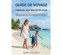 Guide de voyage familial aux Maldives 2026: LE MANUEL TACTIQUE POUR DES COMPLEXES ADAPTÉS AUX ENFANTS, DES BUDGETS RÉALISTES ET DES ITINÉRAIRES À TOUTE ÉPREUVE