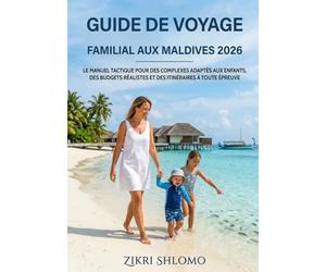 Guide de voyage familial aux Maldives 2026: LE MANUEL TACTIQUE POUR DES COMPLEXES ADAPTÉS AUX ENFANTS, DES BUDGETS RÉALISTES ET DES ITINÉRAIRES À TOUTE ÉPREUVE