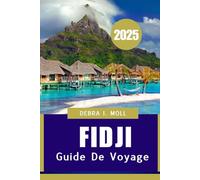 Guide de voyage Fidji 2025: Des récifs coralliens aux pulsations culturelles"