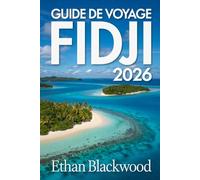 GUIDE DE VOYAGE FIDJI 2026: Îles de rêve, traditions vivantes et aventures tropicales dans le paradis du Pacifique Sud